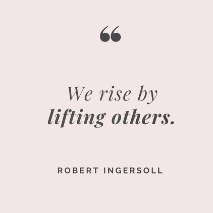 we rise by lifting others